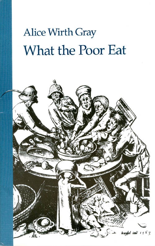 Item #061938 What the Poor Eat. Alice Wirth Gray.