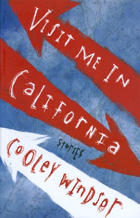 Item #061949 Visit Me in California: Stories. Cooley Windsor