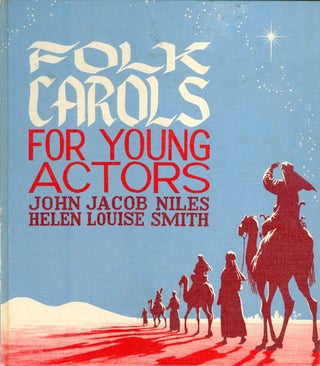 Item #061986 Folk Carols for Young Actors. John Jacob Niles, Helen Louise Smith