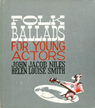 Item #061987 Folk Ballads for Young Actors. John Jacob Niles, Helen Louise Smith