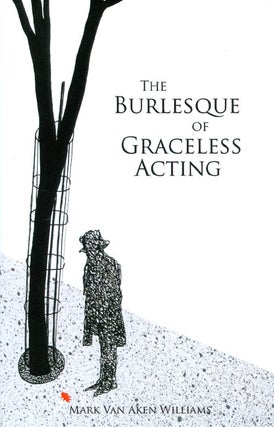 Item #062005 The Burlesque of Graceless Acting. Mark Van Aken Williams
