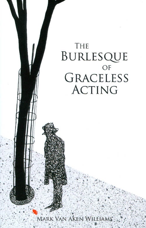 Item #062005 The Burlesque of Graceless Acting. Mark Van Aken Williams.