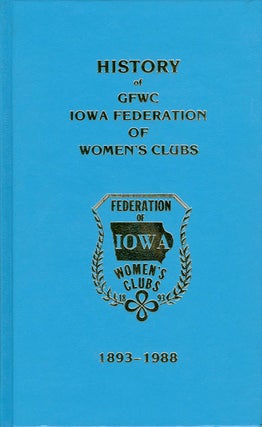 Item #062149 History of GFWC Iowa Federation of Women's Clubs 1893-1988. Betty Juchems, Lillian...