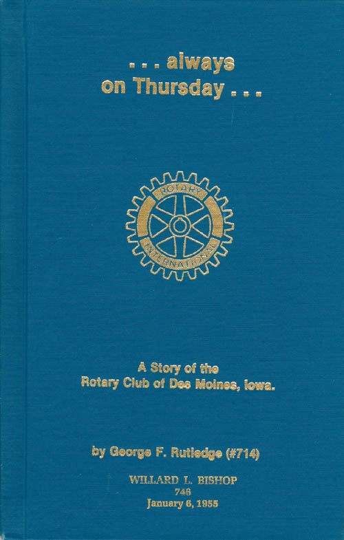 Item #062150 . . . Always on Thursday . . . : A Story of the Rotary Club of Des Moines, Iowa. Willard L. Rutledge.
