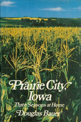 Item #062154 Prairie City, Iowa: Three Seasons at Home. Douglas Bauer