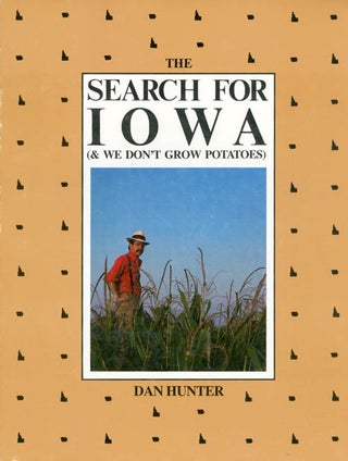 Item #062189 The Search for Iowa (and We Don't Grow Potatoes). Dan Hunter
