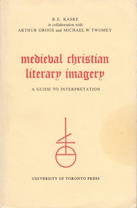 Item #062302 Medieval Christian Literary Imagery: A Guide to Interpretation. R. E. Kaske