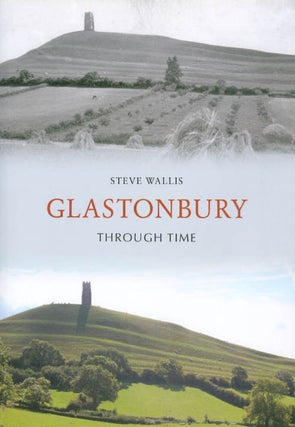 Item #062366 Glastonbury Through Time. Steve Wallis