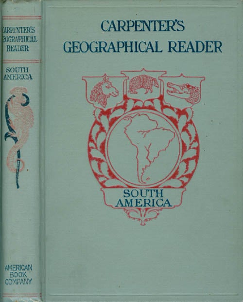 Item #062457 Carpenter's Geographical Reader: South America. Frank G. Carpenter.