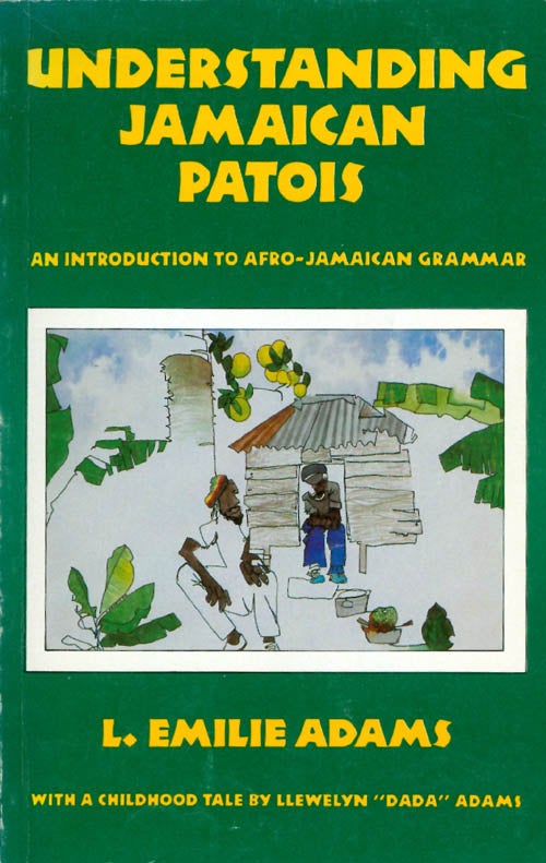 Item #062530 Understanding Jamaican Patois: An Introduction to Afro-Jamaican Grammar. L. Emilie Adams, Llewelyn "Dada" Adams.