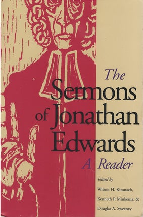 Item #062634 The Sermons of Jonathan Edwards: A Reader. Jonathan Edwards, Wilson H. Kimnach,...