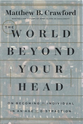 Item #062684 The World Beyond Your Head: On Becoming an Individual in an Age of Distraction....