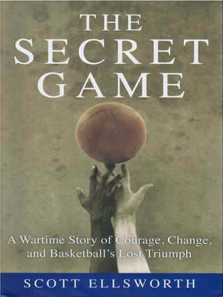Item #062724 The Secret Game: A Wartime Story of Courage, Change, and Basketball's Lost...