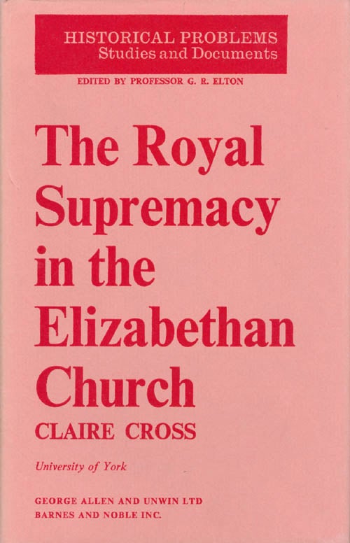 Item #062740 The Royal Supremacy in the Elizabethan Church. Claire C. Cross.