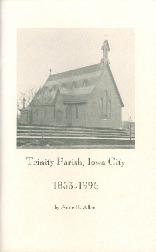 Item #062752 Trinity Parish, Iowa City: 1853 - 1996. Anne B. Allen.