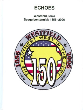 Item #062768 Echoes: Westfield, Iowa Sesquicentennial: 1856-2006. Julie Ann Madden, Shirley...
