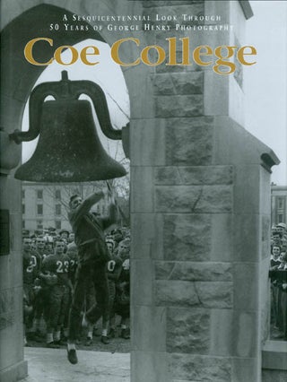 Item #062811 Coe College: A Sesquicentennial Look Through 50 Years of George Henry Photography....