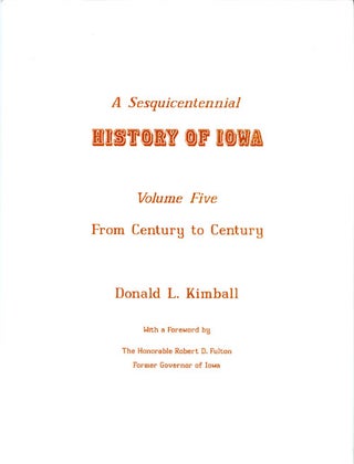 Item #063124 A Sesquicentennial History of Iowa: Volume Five, From Century to Century. Donald L....