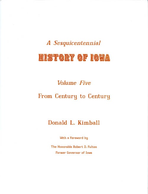 Item #063124 A Sesquicentennial History of Iowa: Volume Five, From Century to Century. Donald L. Kimball, Robert D. Fulton, foreword.