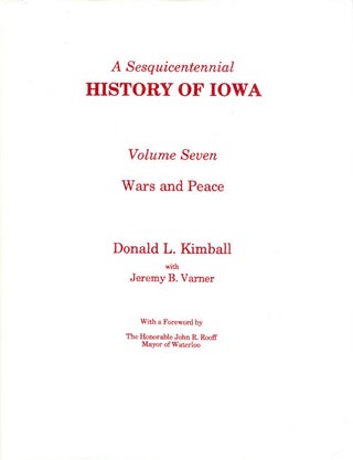 Item #063125 A Sesquicentennial History of Iowa: Volume Seven, Wars and Peace. Donald L. Kimball,...