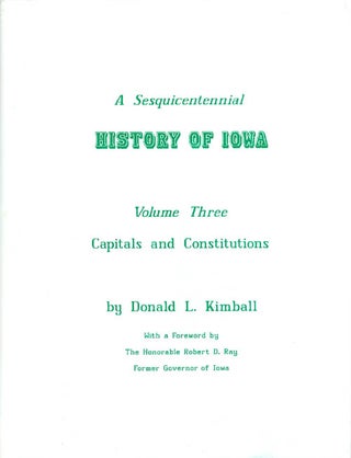 Item #063126 A Sesquicentennial History of Iowa: Volume Three, Capitals and Constitutions. Donald...