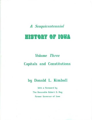 Item #063126 A Sesquicentennial History of Iowa: Volume Three, Capitals and Constitutions. Donald...