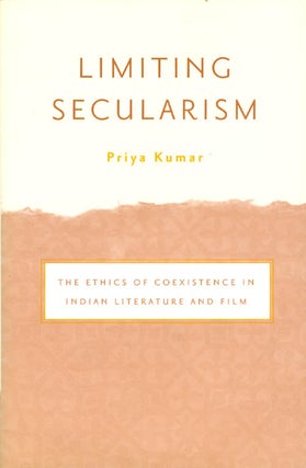 Item #063182 Limiting Secularism: The Ethics of Coesistence in Indian Literature and Film. Priya...
