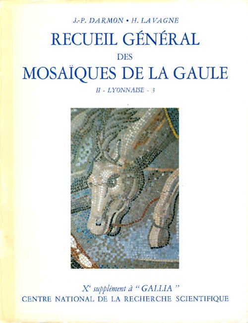 Item #063403 Suppléments à Gallia - Recueil général des mosaïques de la Gaule X. 02 : 3, Province de Lyonnaise - Partie centrale. Jean-Pierre Darmon, Henri Lavagne.