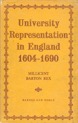 Item #063450 University Representation in England 1604 - 1690. Millicent Barton Rex