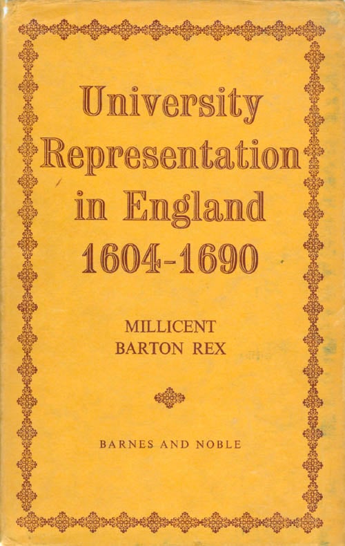 Item #063450 University Representation in England 1604 - 1690. Millicent Barton Rex.
