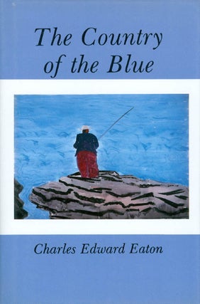 Item #063467 The Country of the Blue. Charles Edward Eaton