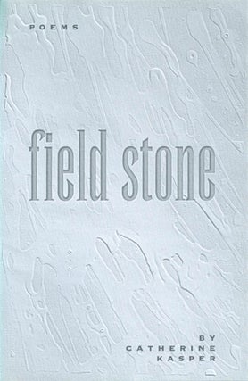 Item #063470 Field Stone: Poems. Catherine Kasper