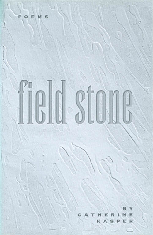 Item #063470 Field Stone: Poems. Catherine Kasper.