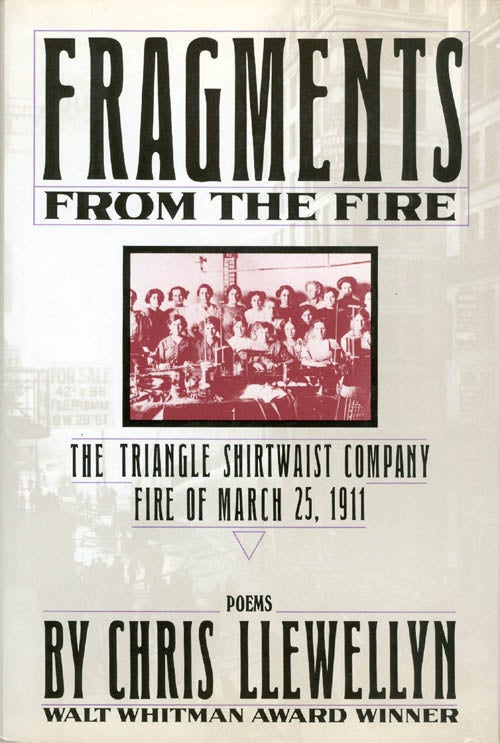 Item #063611 Fragments from the Fire : The Triangle Shirtwaist Company Fire of March 25, 1911. Chris Llewellyn.