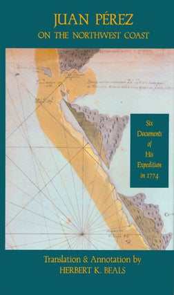 Item #063810 Juan Pérez on the Northwest Coast: Six Documents of His Expedition in 1774. Juan...