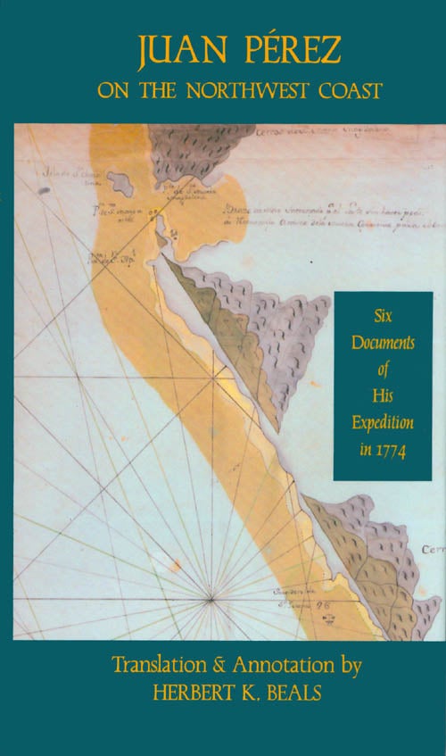 Item #063810 Juan Pérez on the Northwest Coast: Six Documents of His Expedition in 1774. Juan Pérez, Herbert K. Beals, tr.