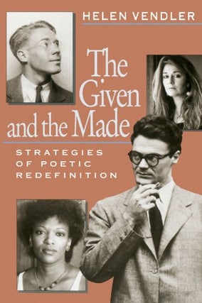Item #063818 The Given and the Made: Strategies of Poetic Redefinition. Helen Vendler