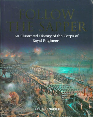 Item #063830 Follow the Sapper: An Illustrated History of the Corps of Royal Engineers. Gerald...