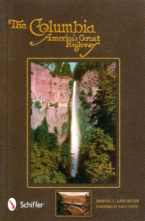 Item #063832 The Columbia: America's Great Highway Through the Cascade Mountains to the Sea. Samuel Christopher Lancaster.