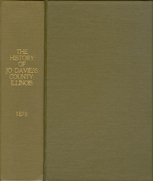 Item #063853 The History of Jo Daviess County, Illinois, Containing a History of the County--Its Cities, Towns, Etc., a Biographical Directory of Its Citizens, War Record of Its Volunteers in the Late Rebellion, General and Local Statistics . . Anonymous.