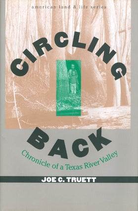 Item #063882 Circling Back: Chronicle of a Texas River Valley (American Land and Life Series)....