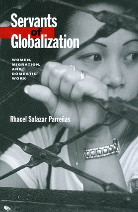 Item #063900 Servants of Globalization: Women, Migration, and Domestic Work. Rhacel Salazar Parrenas