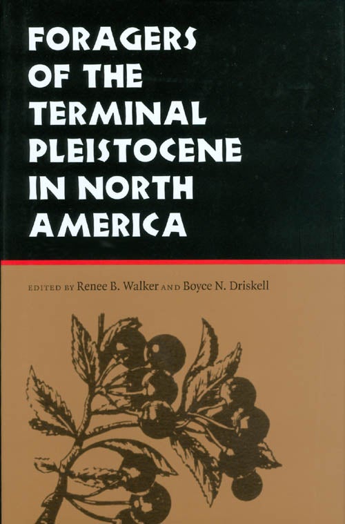 Item #063932 Foragers of the Terminal Pleistocene in North America. Renee B. Walker, Boyce N. Driskell.