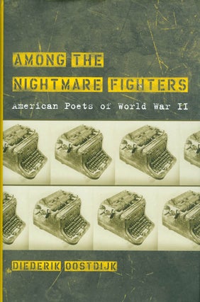 Item #063944 Among the Nightmare Fighters: American Poets of World War II. Diederik Oostdijk