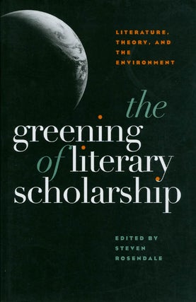 Item #063988 The Greening of Literary Scholarship: Literature, Theory, and the Environment....