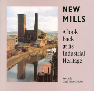 Item #064039 New Mills : A Look Back at its Industrial Heritage. Derek Brumhead, Roger Bryant,...