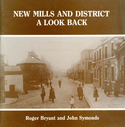 Item #064040 New Mills and District : A Look Back. Roger Bryant, John Symonds.