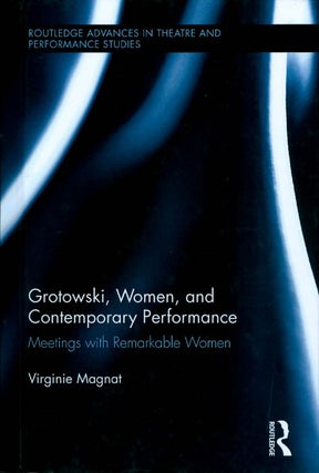 Item #064233 Grotowski, Women, and Contemporary Performance. Virginie Magnat