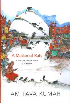 Item #064248 A Matter of Rats: A Short Biography of Patna. Amitava Kumar