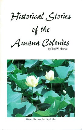 Item #064285 Historical Stories of the Amana Colonies. Ted W. Heinze